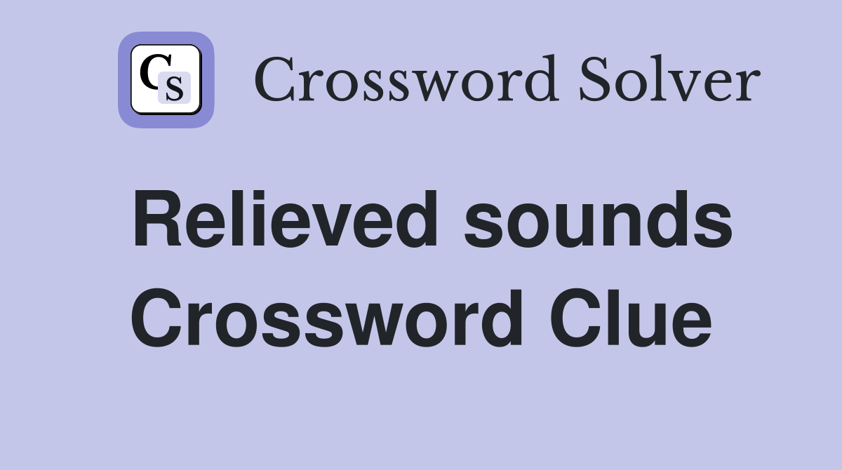 Relieved sounds Crossword Clue