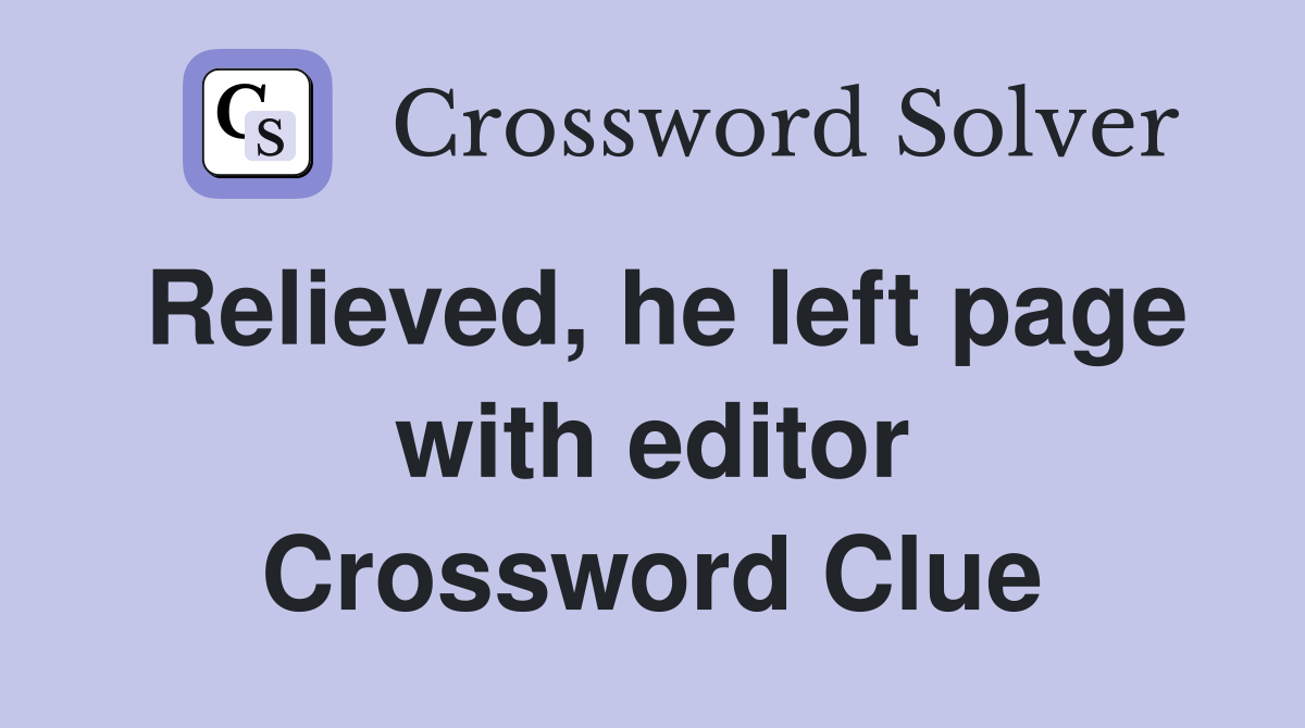Relieved, he left page with editor Crossword Clue