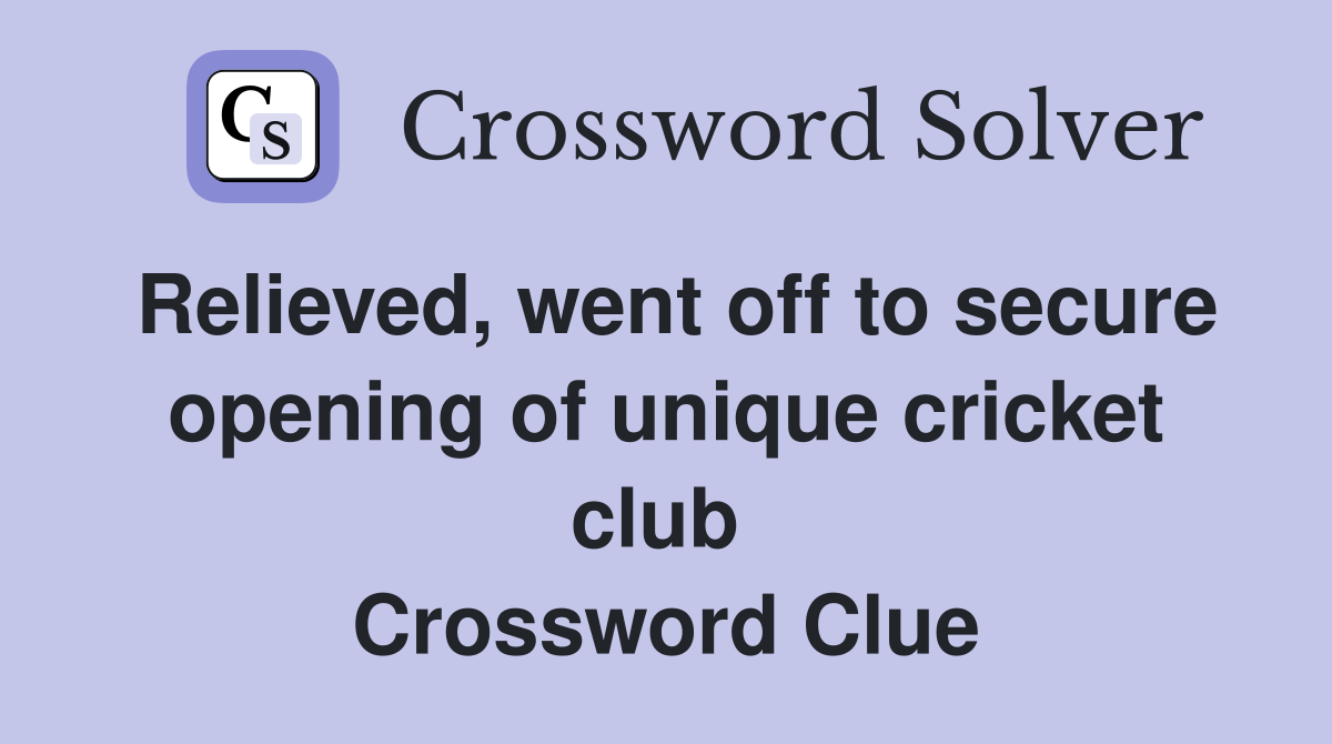 Relieved, went off to secure opening of unique cricket club  Crossword Clue
