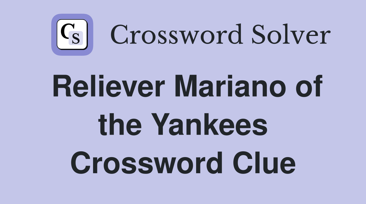 Reliever Mariano of the Yankees Crossword Clue