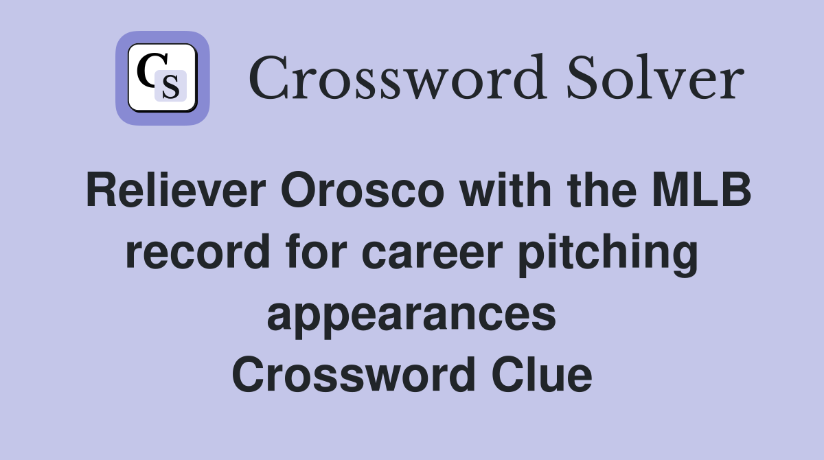 Reliever Orosco with the MLB record for career pitching appearances Crossword Clue