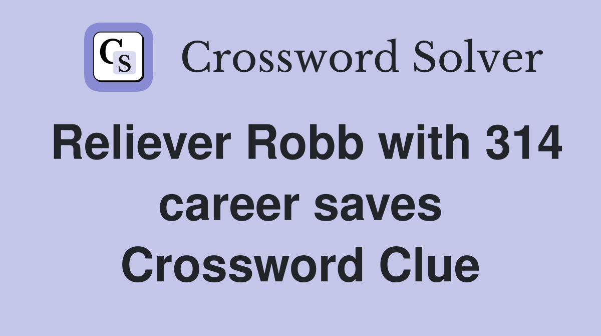 Reliever Robb with 314 career saves Crossword Clue