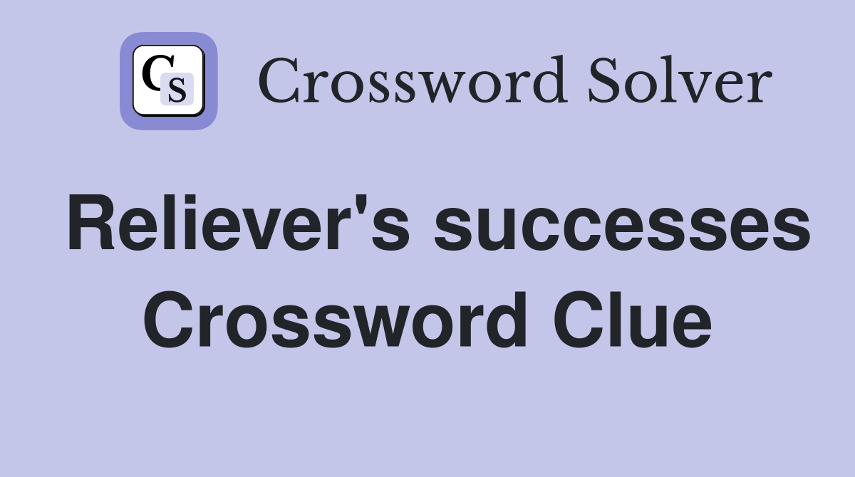 Reliever's successes Crossword Clue