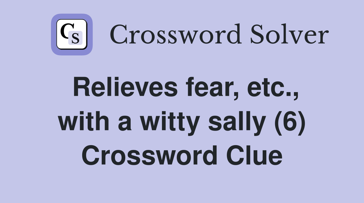 Relieves fear, etc., with a witty sally (6) Crossword Clue