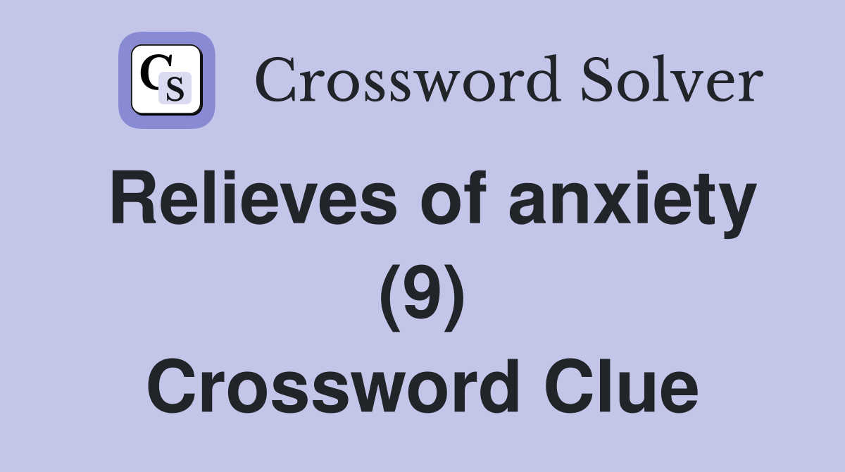 Relieves of anxiety (9) Crossword Clue