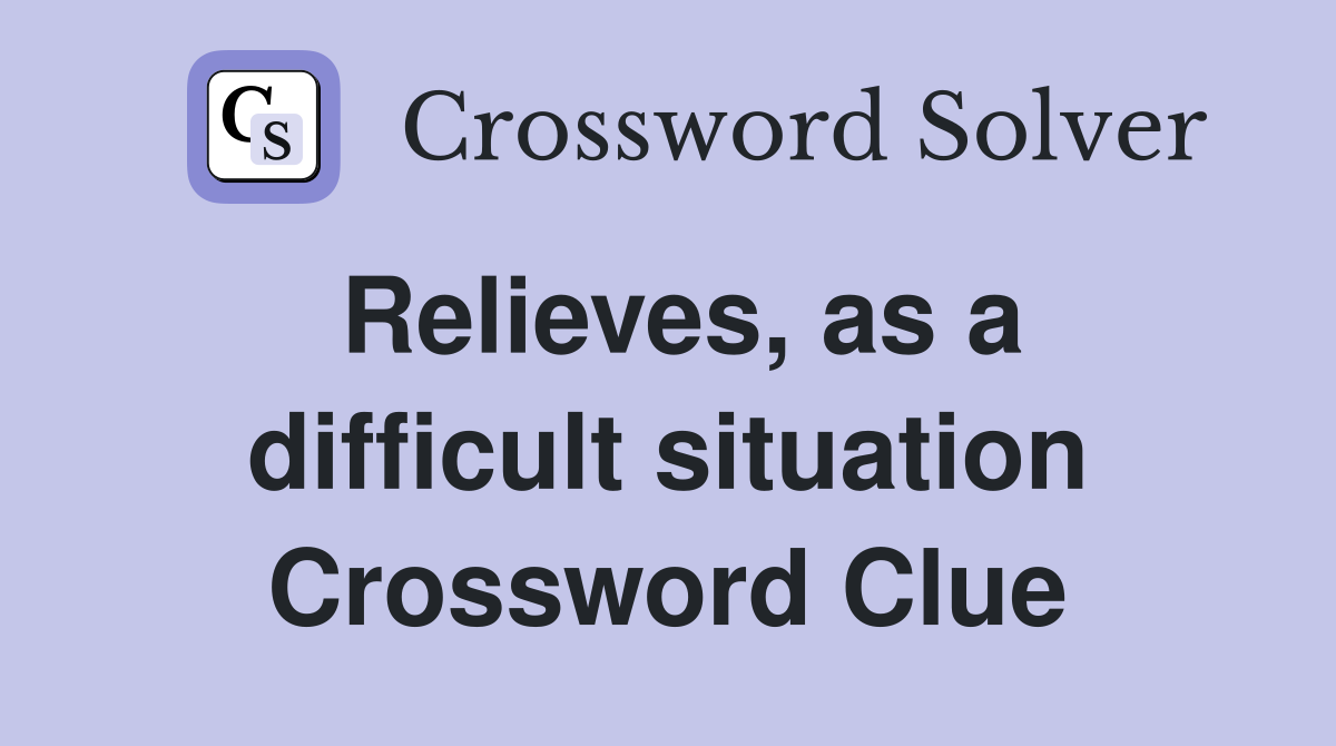 Relieves, as a difficult situation Crossword Clue