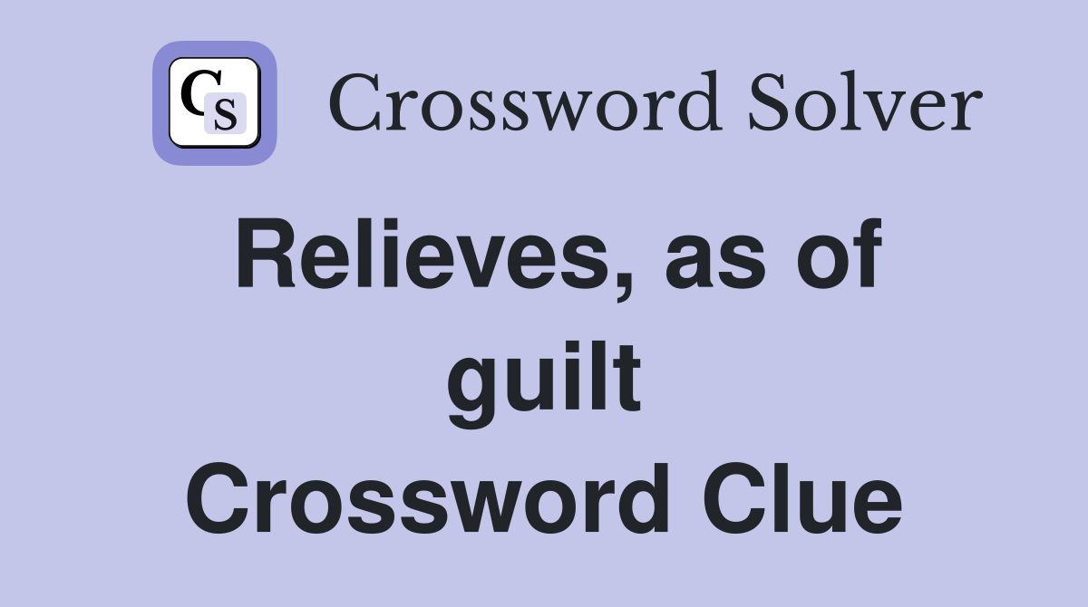 Relieves, as of guilt Crossword Clue