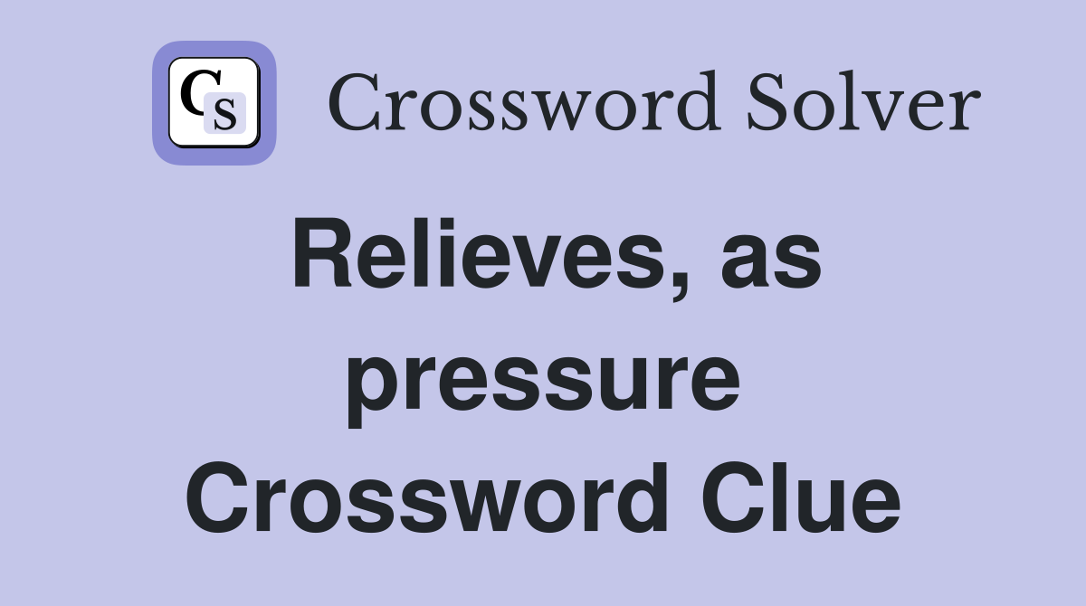 Relieves, as pressure Crossword Clue