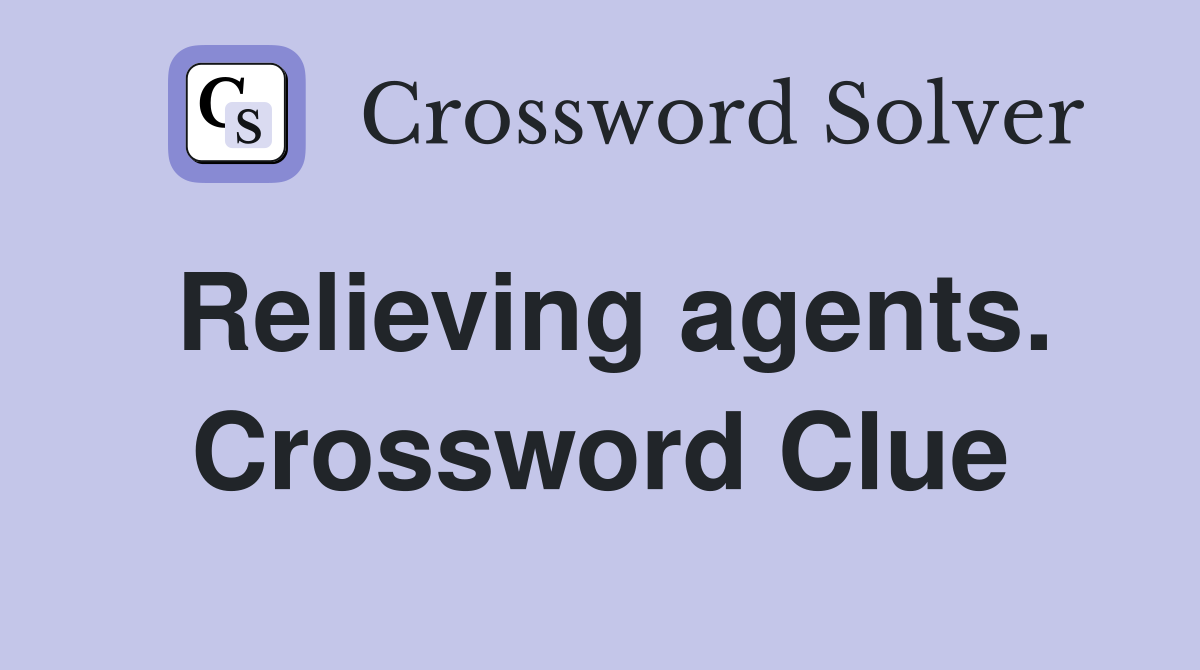Relieving agents. Crossword Clue