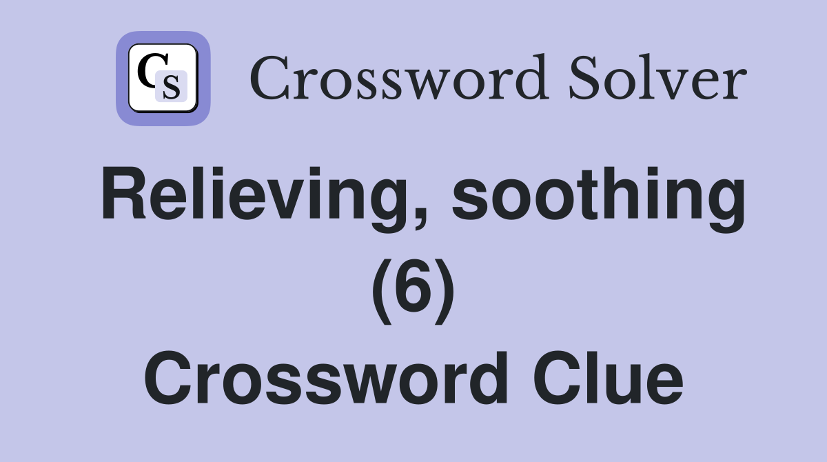 Relieving, soothing (6) Crossword Clue