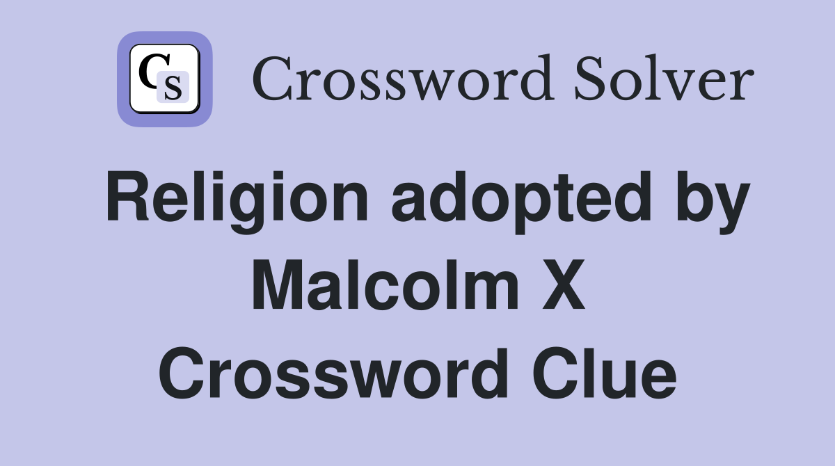 Religion adopted by Malcolm X Crossword Clue
