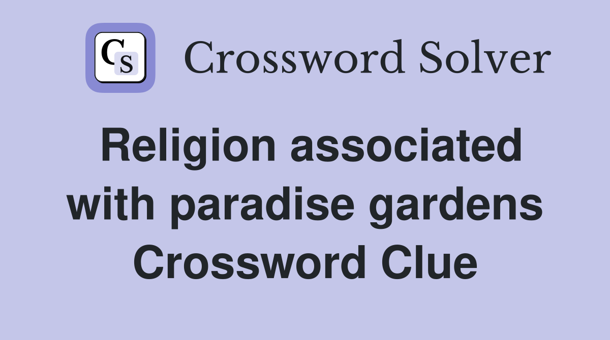 Religion associated with paradise gardens Crossword Clue
