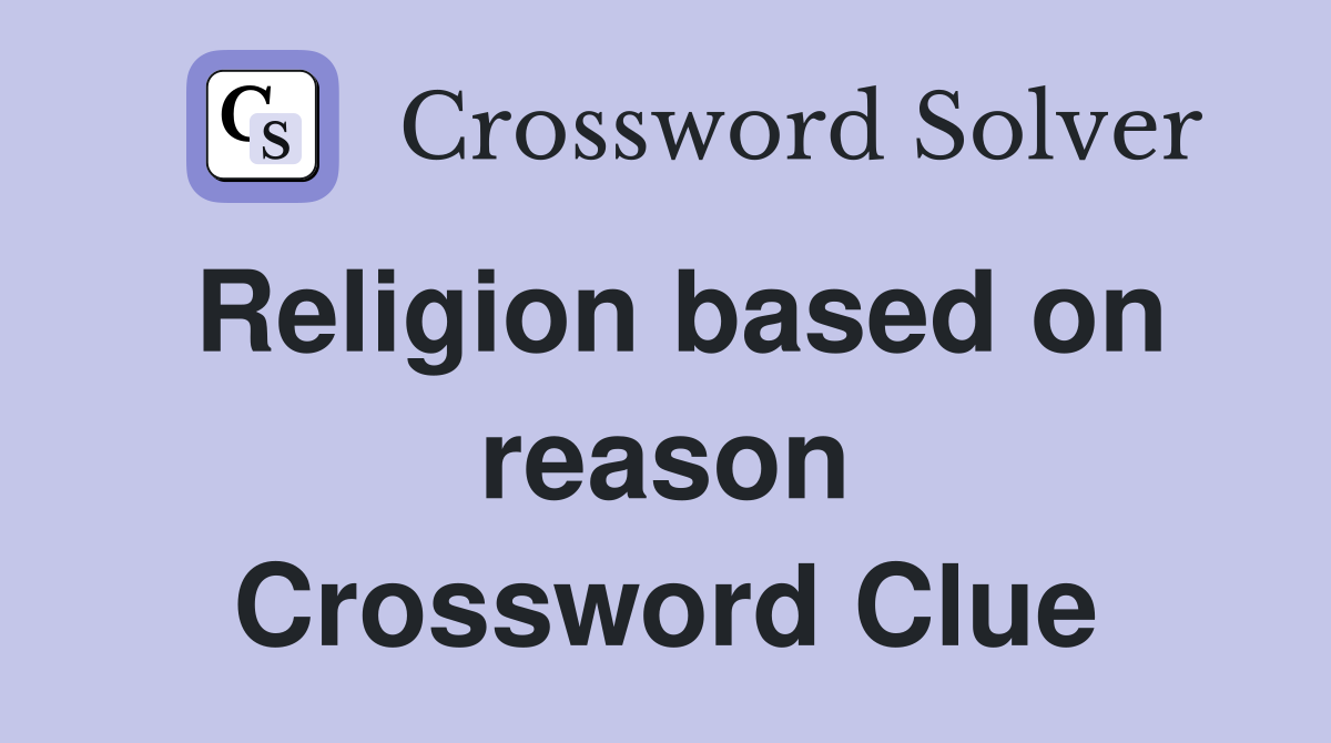 Religion based on reason Crossword Clue
