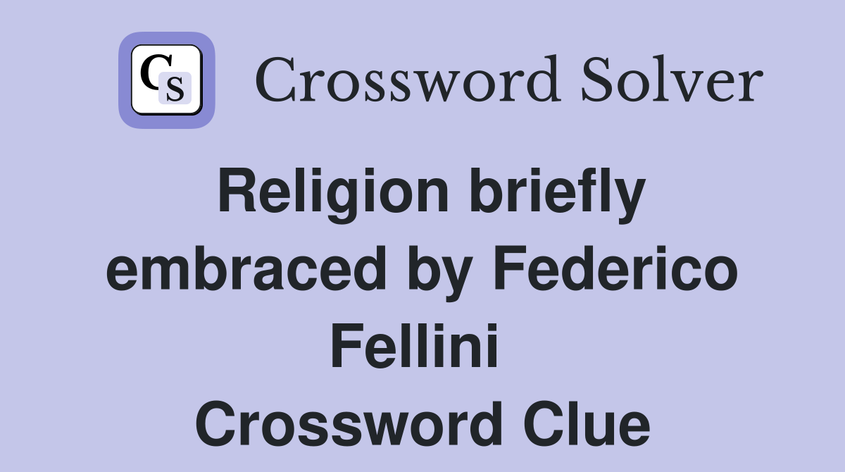 Religion briefly embraced by Federico Fellini  Crossword Clue
