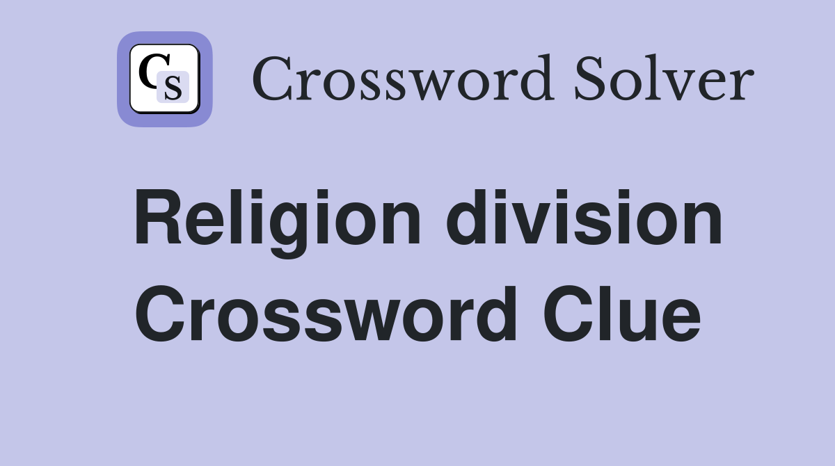 Religion division Crossword Clue