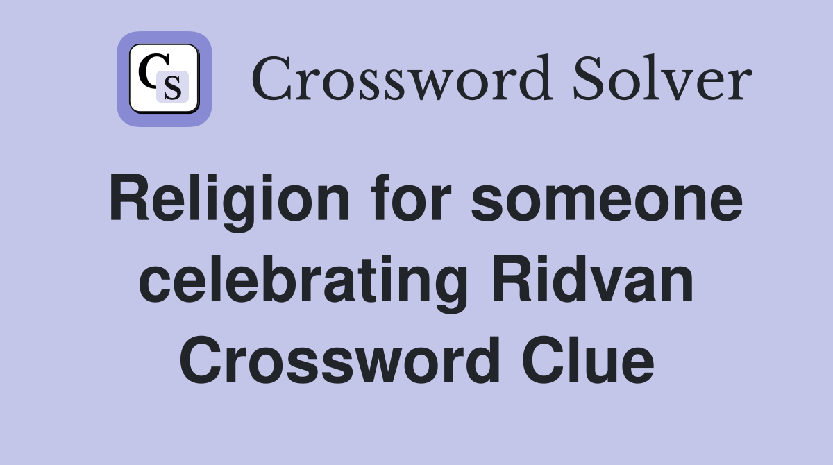 Religion for someone celebrating Ridvan Crossword Clue
