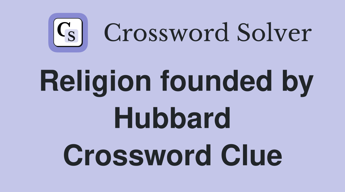Religion founded by Hubbard Crossword Clue