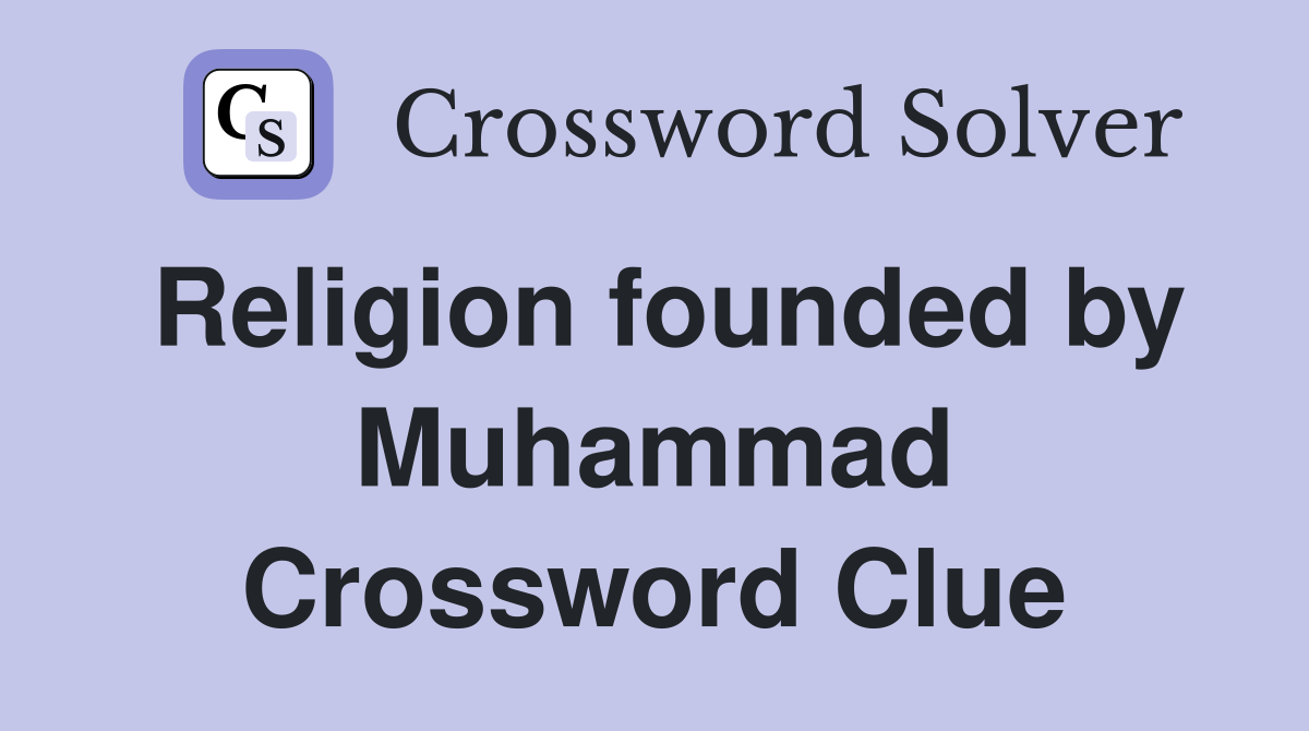 Religion founded by Muhammad Crossword Clue