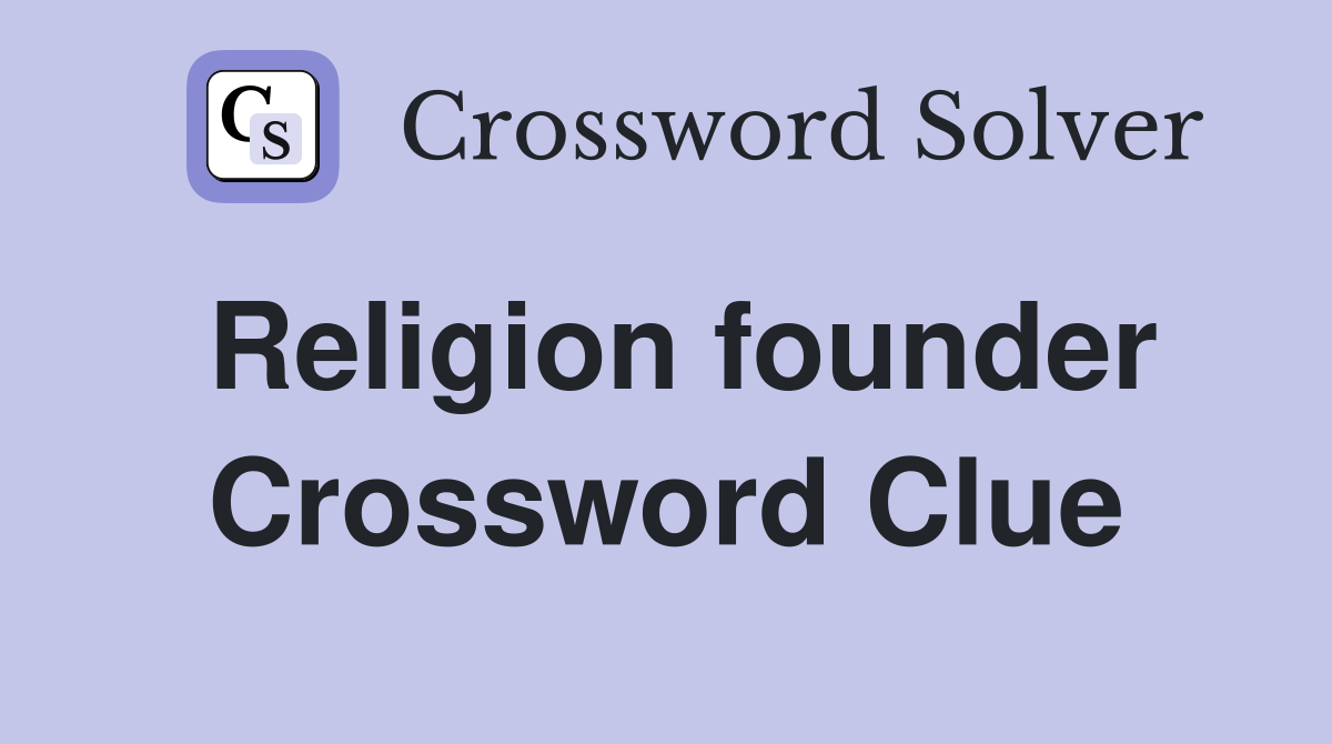 Religion founder Crossword Clue
