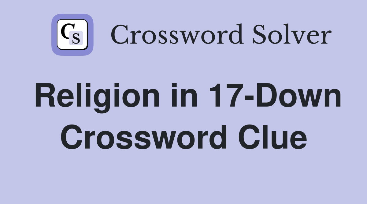 Religion in 17-Down Crossword Clue