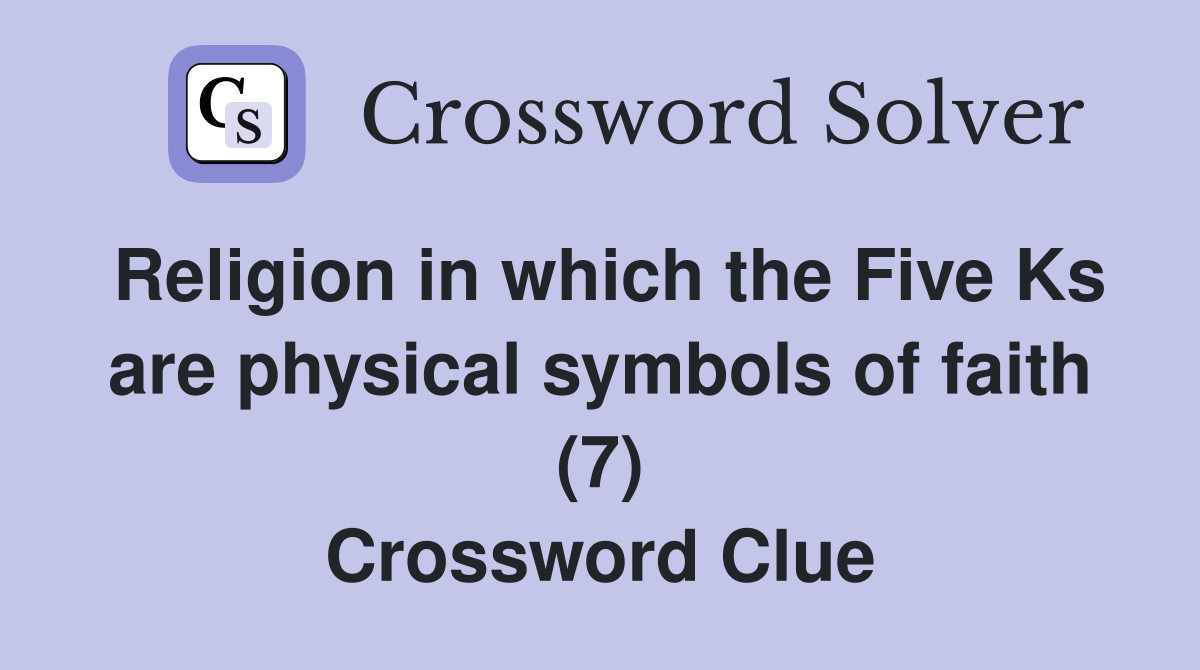 Religion in which the Five Ks are physical symbols of faith (7) Crossword Clue