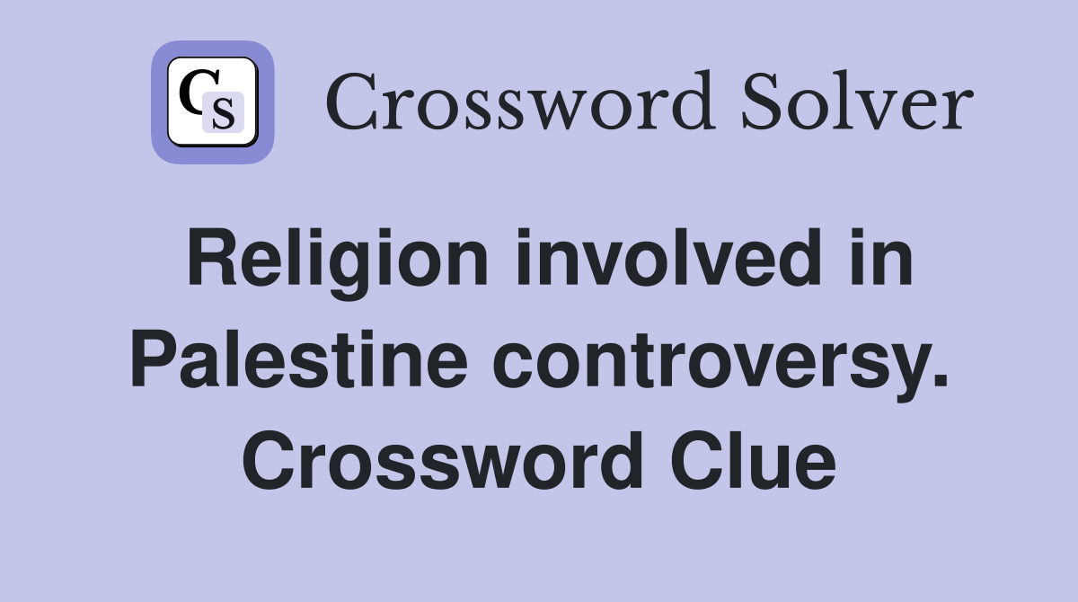 Religion involved in Palestine controversy. Crossword Clue