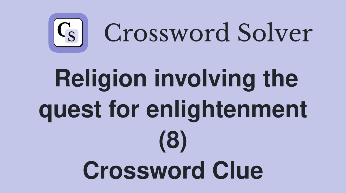 Religion involving the quest for enlightenment (8) Crossword Clue