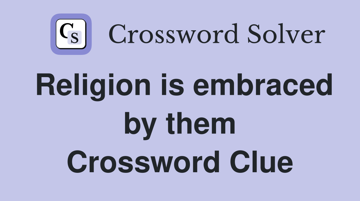 Religion is embraced by them Crossword Clue