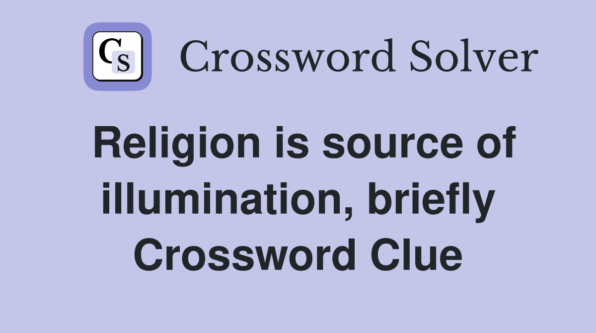 Religion is source of illumination, briefly Crossword Clue