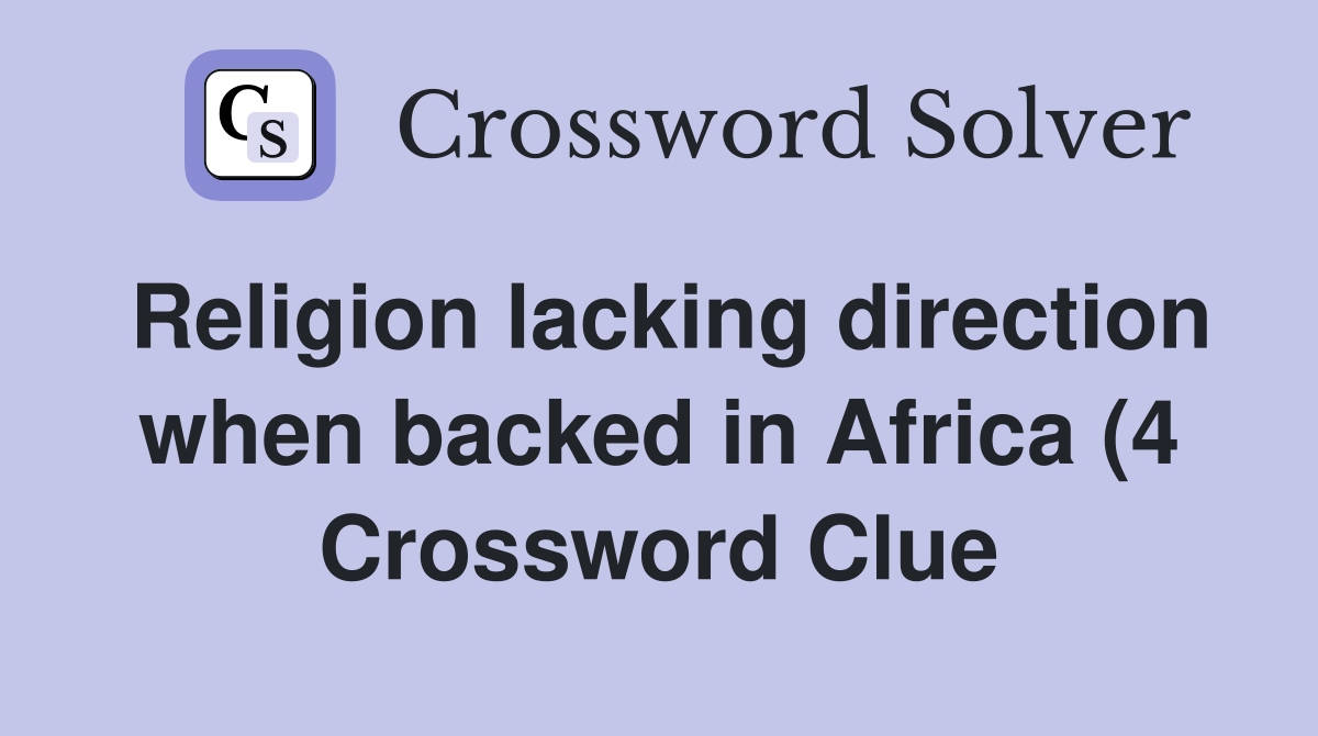Religion lacking direction when backed in Africa (4) Crossword Clue Religion lacking direction when backed in Africa (4) Crossword Clue