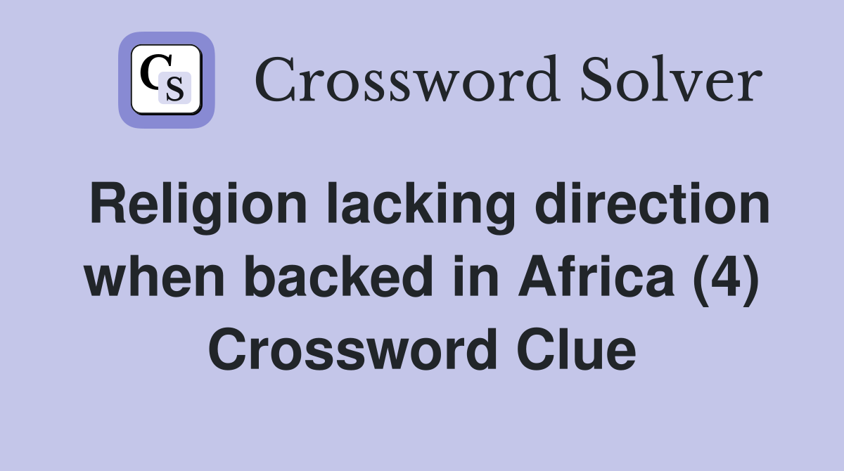 Religion lacking direction when backed in Africa (4) Crossword Clue
