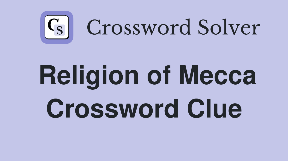 Religion of Mecca Crossword Clue