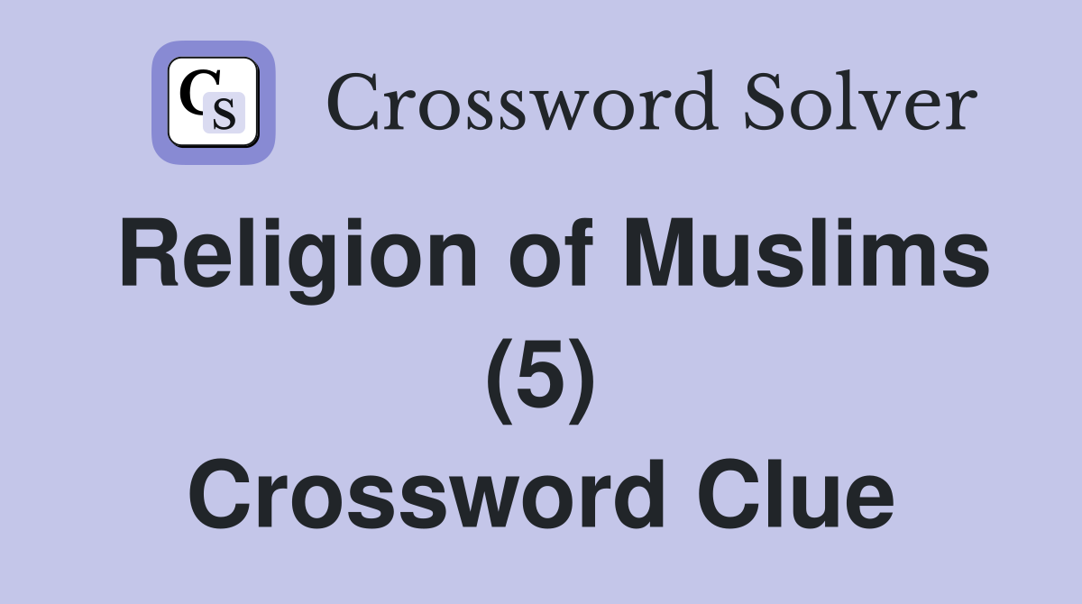 Religion of Muslims (5) Crossword Clue