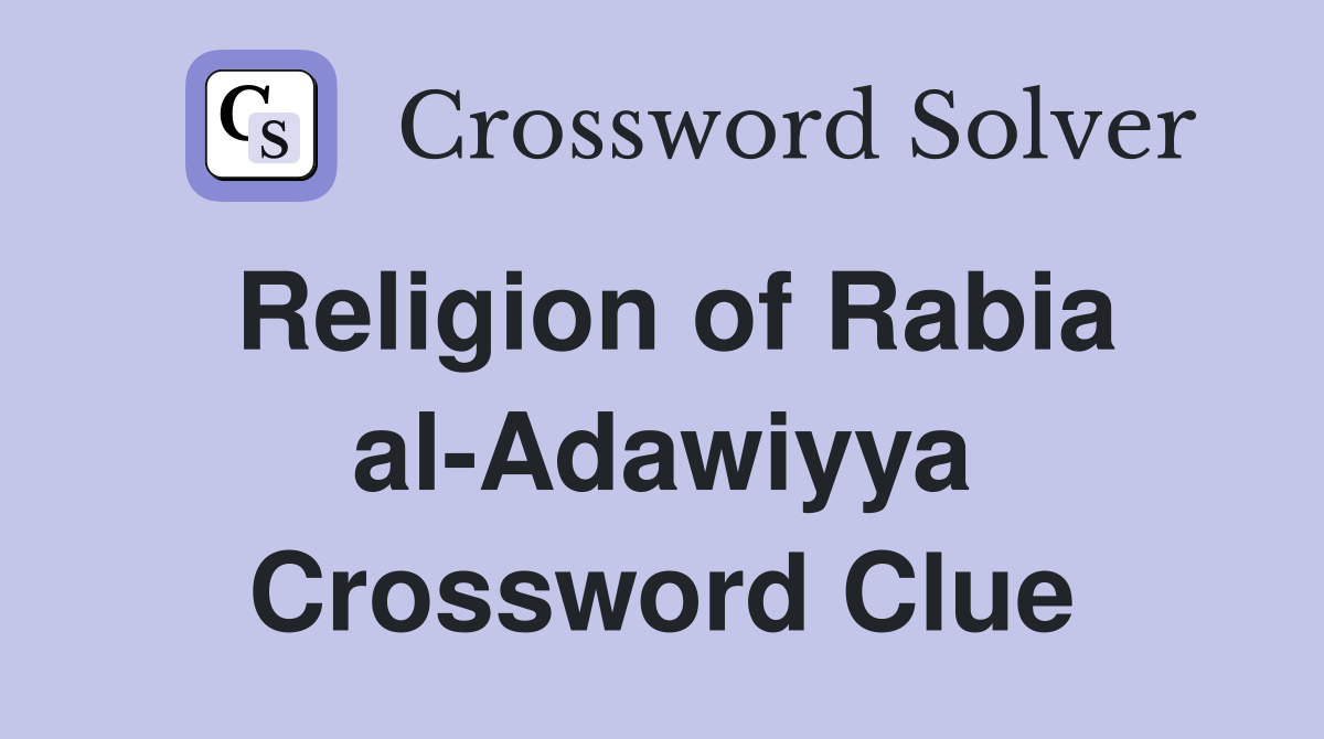 Religion of Rabia al-Adawiyya Crossword Clue