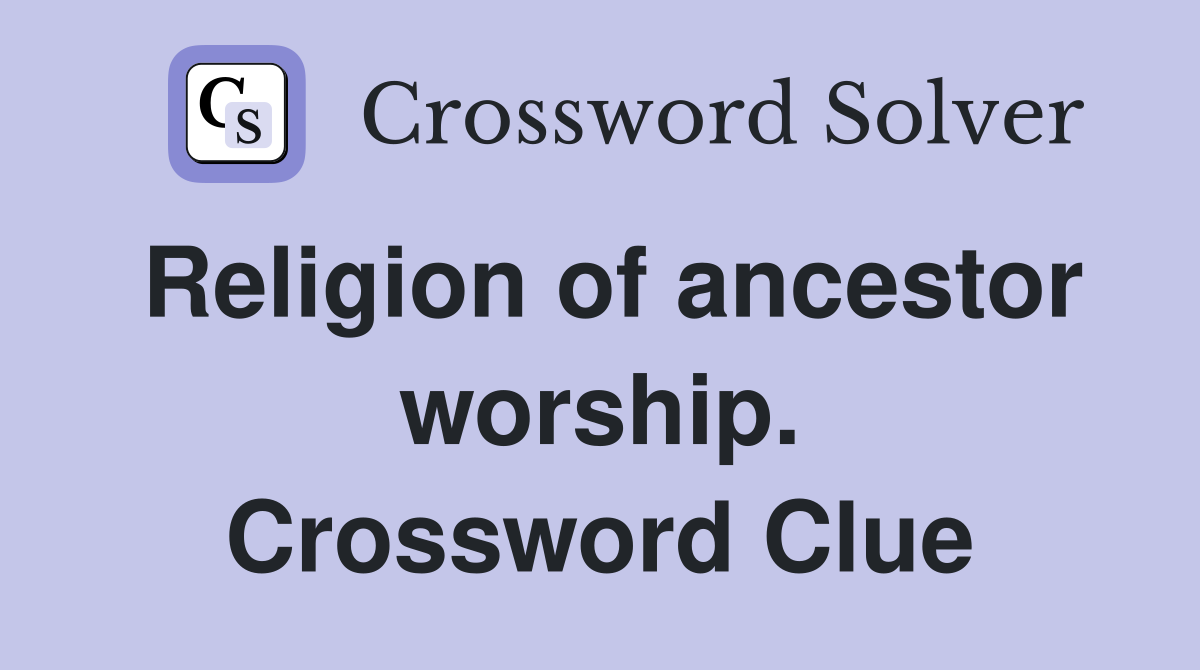 Religion of ancestor worship. Crossword Clue