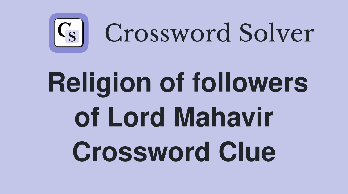 Religion of followers of Lord Mahavir Crossword Clue