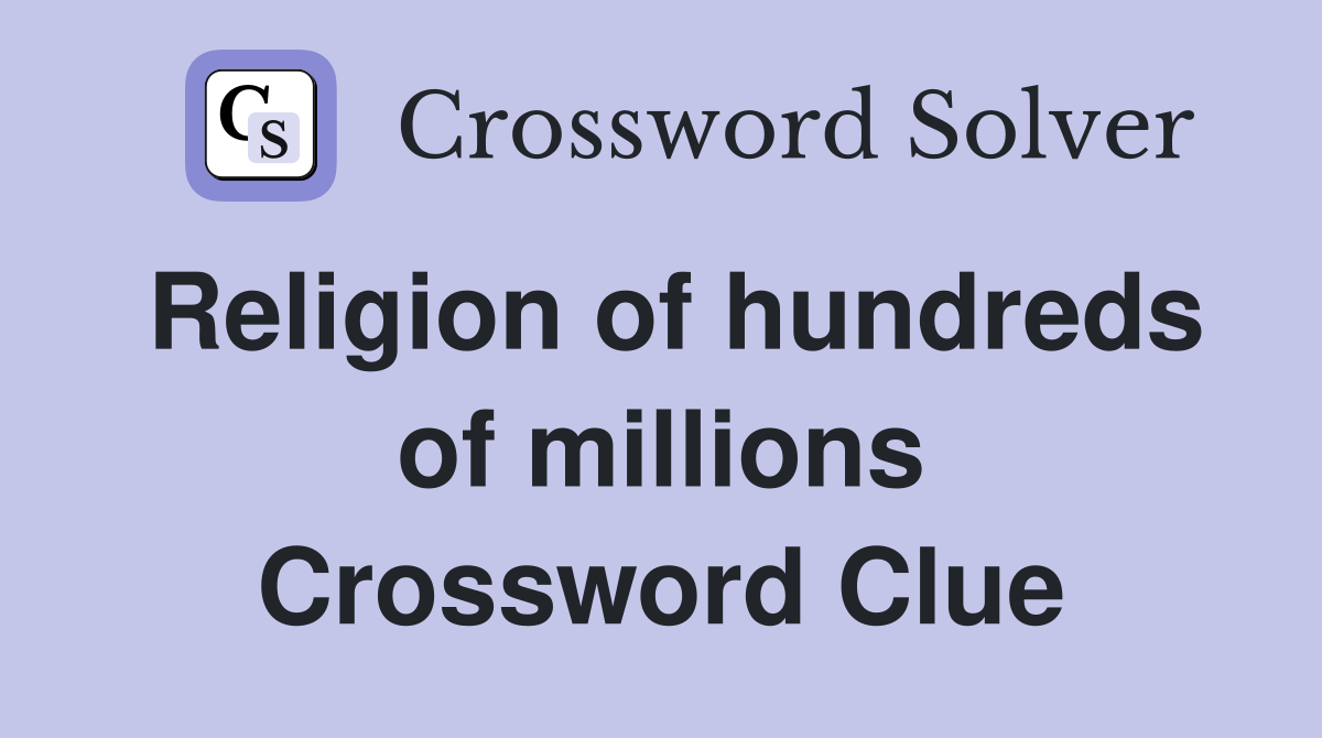 Religion of hundreds of millions Crossword Clue