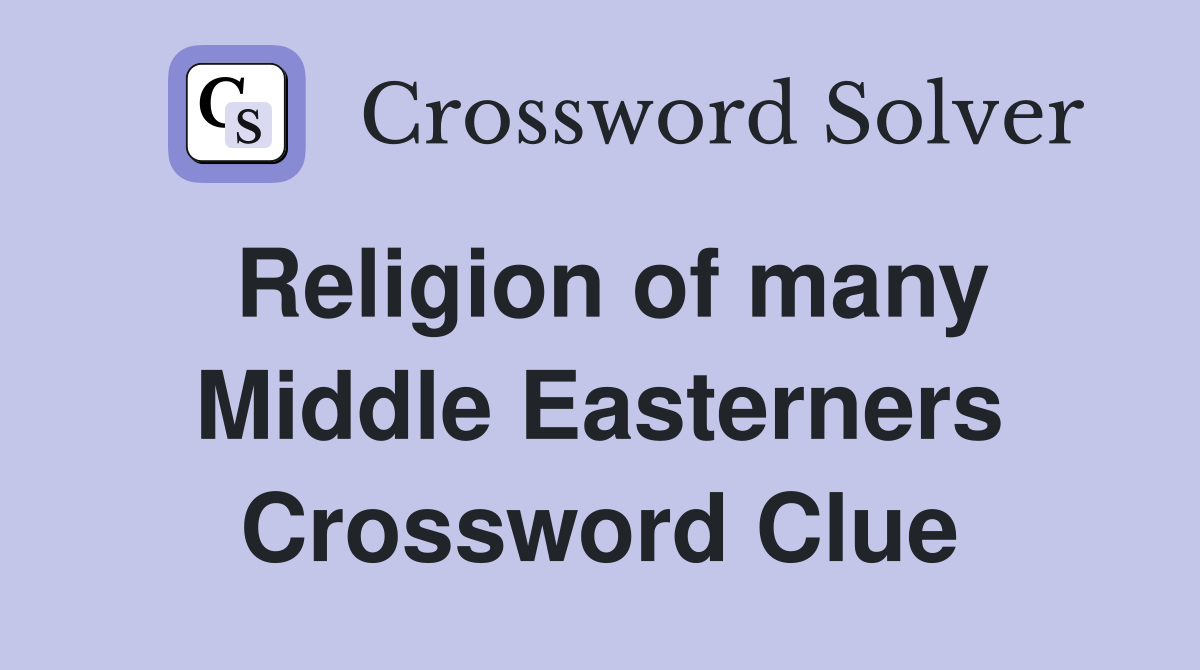 Religion of many Middle Easterners Crossword Clue