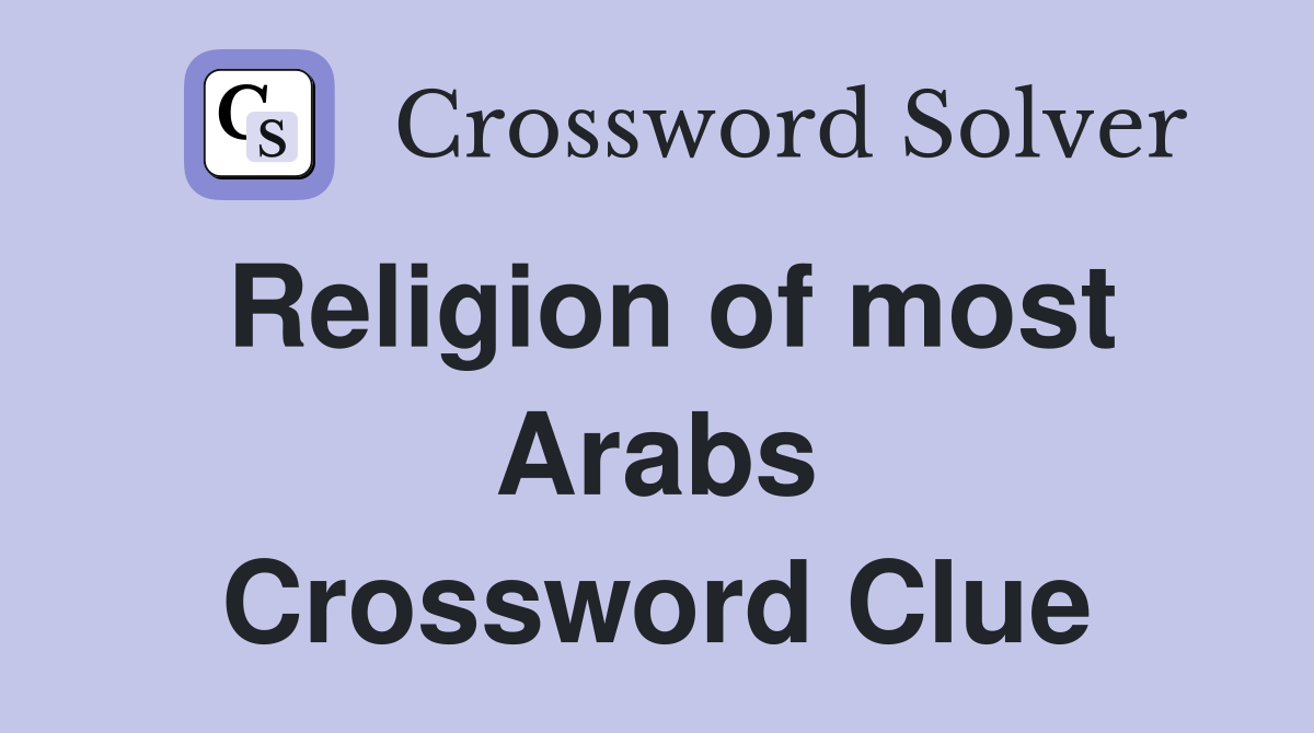 Religion of most Arabs Crossword Clue