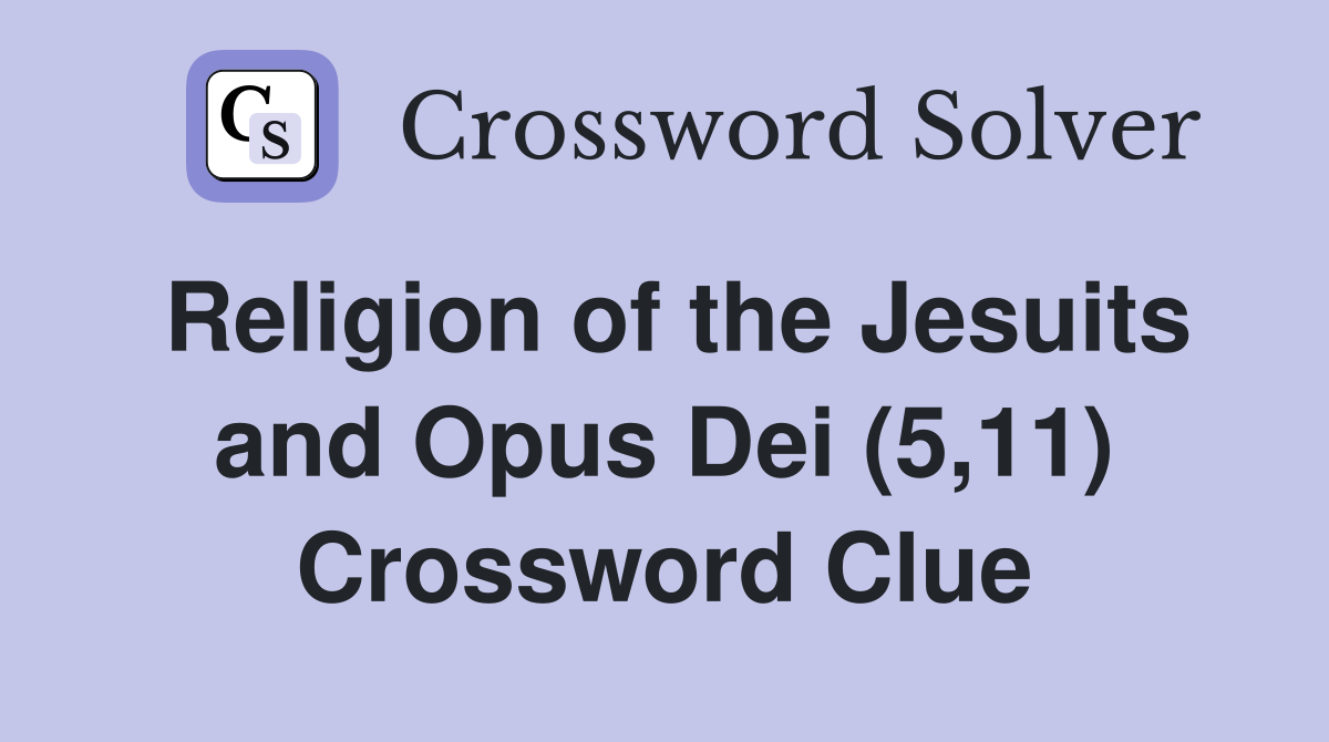 Religion of the Jesuits and Opus Dei (5,11) Crossword Clue