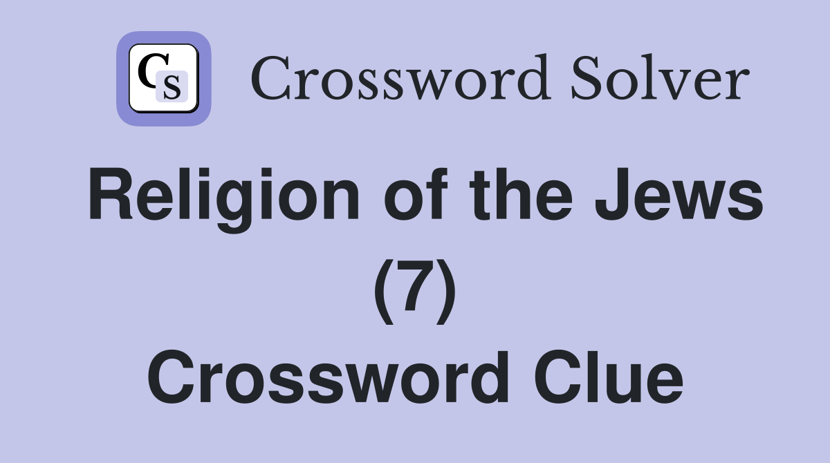 Religion of the Jews (7) Crossword Clue