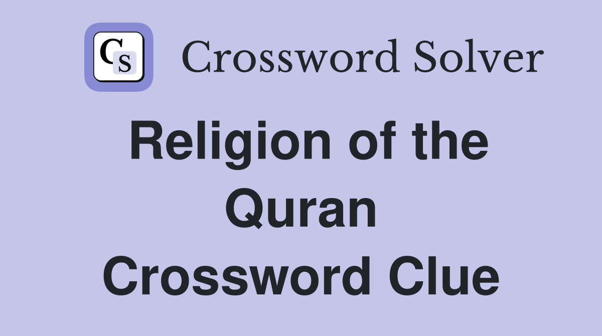 Religion of the Quran Crossword Clue