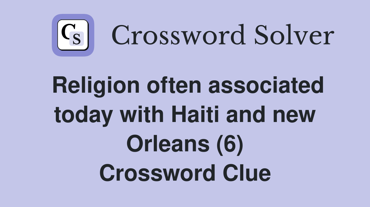 Religion often associated today with Haiti and new Orleans (6) Crossword Clue