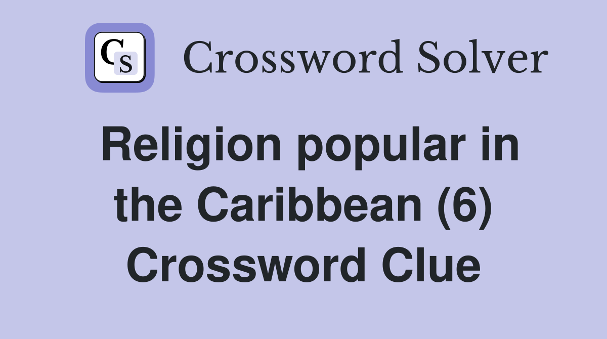 Religion popular in the Caribbean (6) Crossword Clue