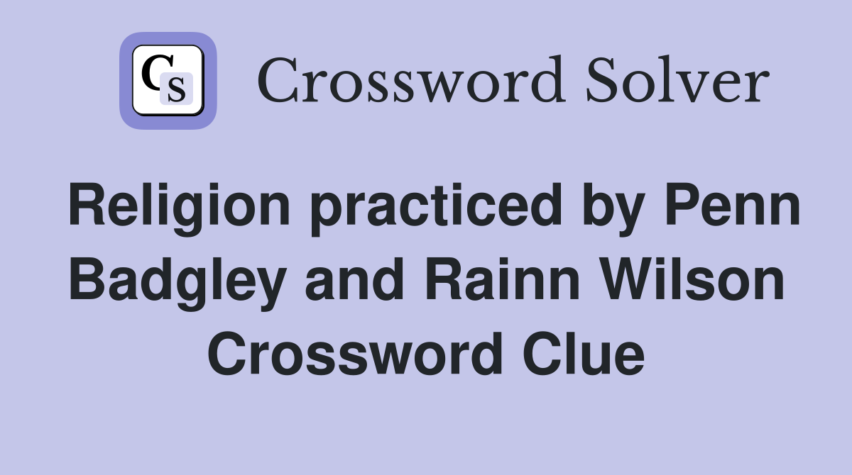 Religion practiced by Penn Badgley and Rainn Wilson Crossword Clue