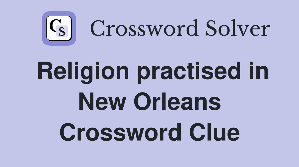 Religion practised in New Orleans Crossword Clue
