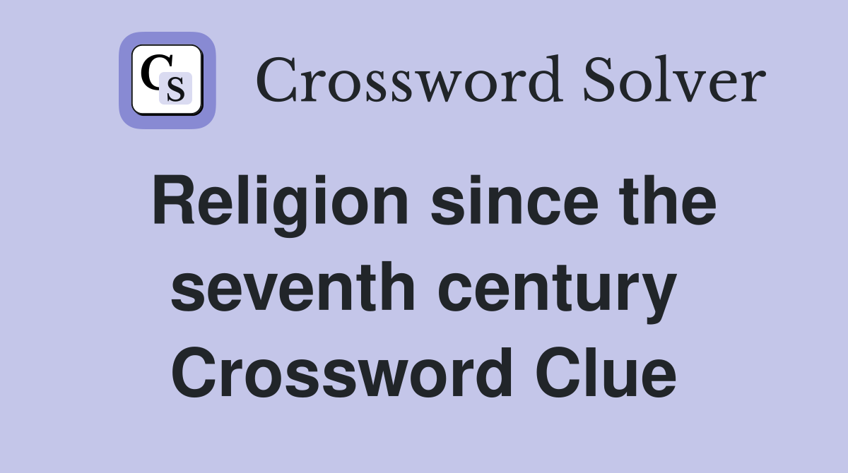 Religion since the seventh century Crossword Clue