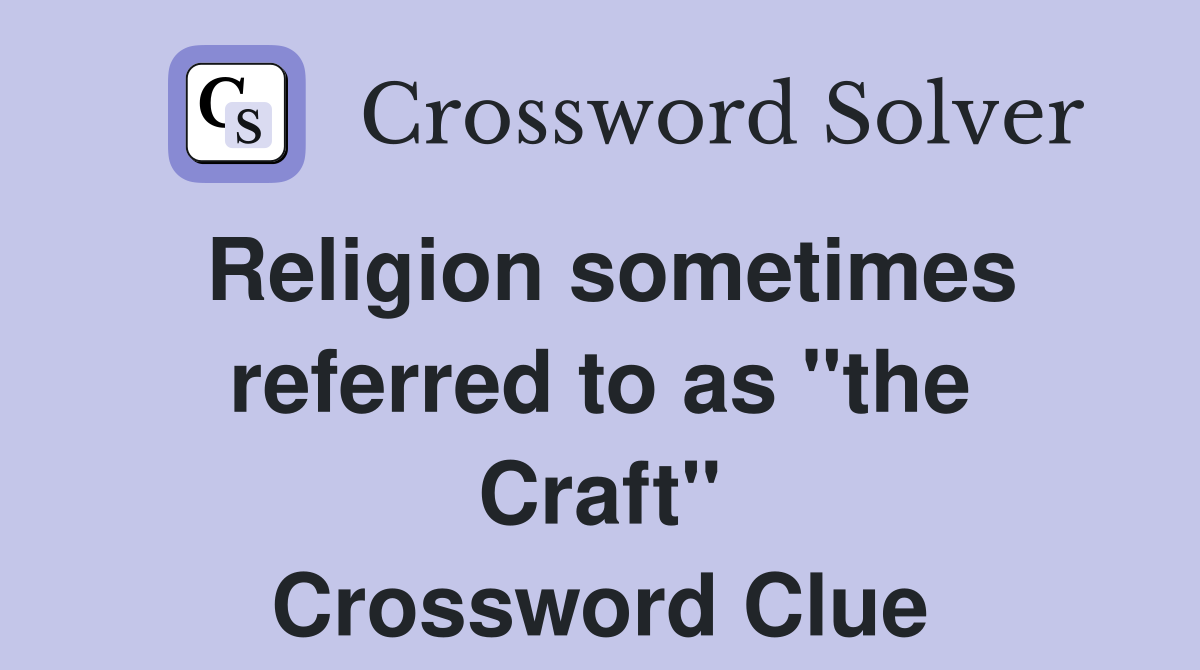 Religion sometimes referred to as "the Craft" Crossword Clue