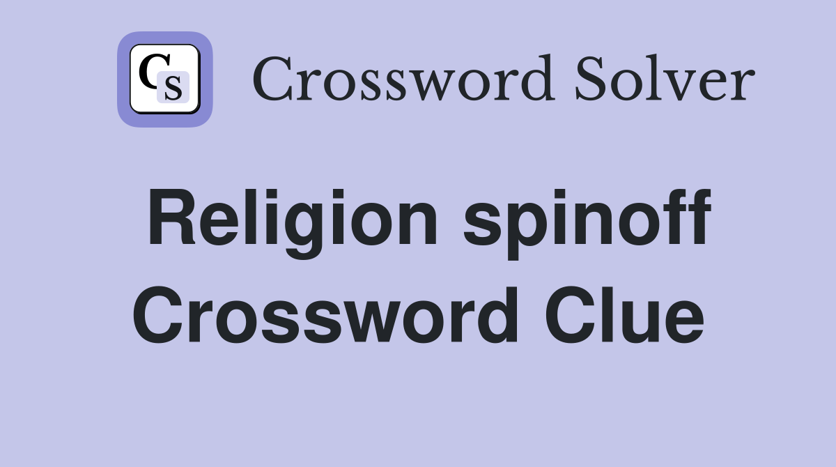 Religion spinoff Crossword Clue