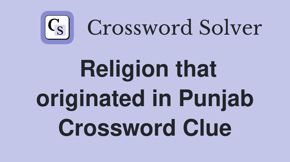 Religion that originated in Punjab Crossword Clue